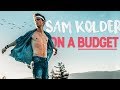 SAM KOLDER on a BUDGET