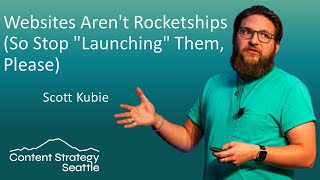 Websites Aren't Rocketships (So Stop Launching Them, Please) - Scott Kubie
