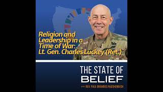 Religion and Leadership in a Time of War: Lt. Gen. Charles Luckey (Ret.)