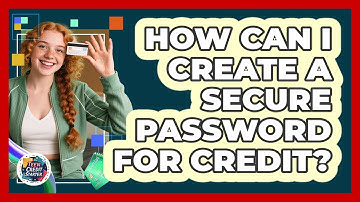 How Can I Create a Secure Password for Credit?