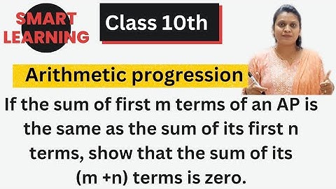 If sum of first m term of an AP is same as sum of n term, show that sum of its (m +n) term is zero