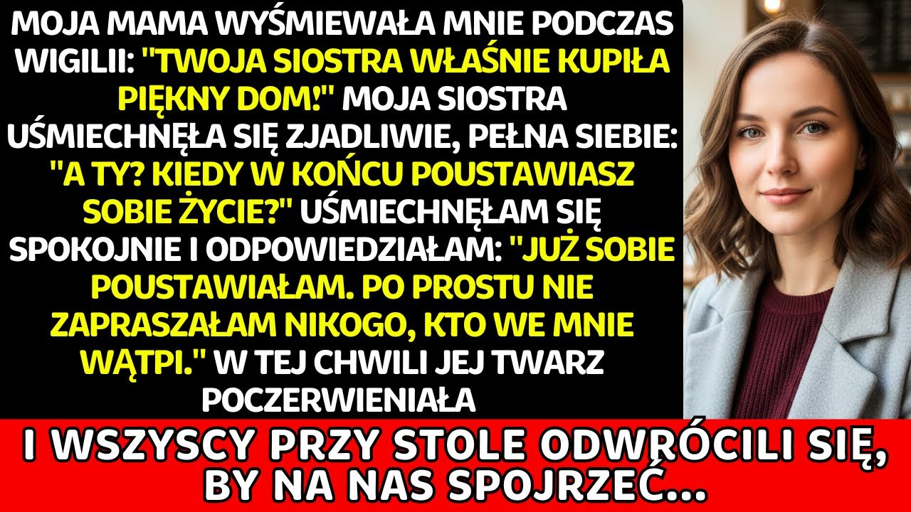 Mama kpiła ze mnie w Wigilię: „Siostra kupiła dom. Kiedy ty się ustatkujesz?” Uśmiechnęłam się...