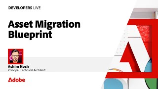 Assets Migration Blueprint | Developers Live 2024