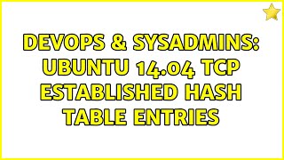 DevOps & SysAdmins: Ubuntu 14.04 TCP established hash table entries