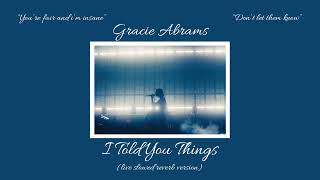 I told you things (live version) - Gracie Abrams (Slowed + Reverb)