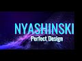 NYASHINSKI-PERFECT DESIGN LYRICS