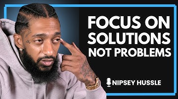 🌟 Focus on Solutions, Not Problems | NIPSEY HUSSLE