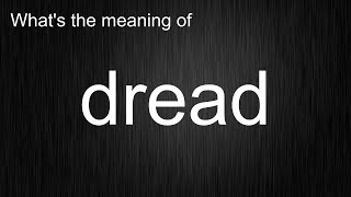 What's the meaning of dread, How to pronounce dread