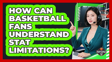 How Can Basketball Fans Understand Stat Limitations? - Basketball Stats Central