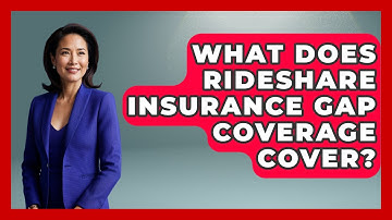 What Does Rideshare Insurance Gap Coverage Cover? - Auto Coverage Explained