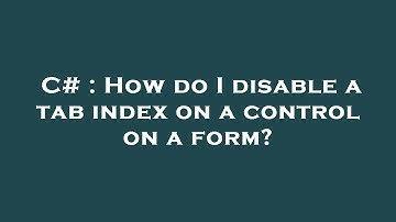 C# : How do I disable a tab index on a control on a form?