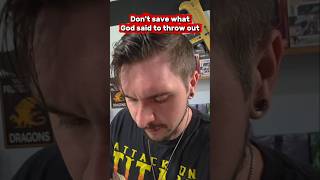 Dont Save What God Said To Throw Out