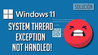 Solucion Error System Thread Exception Not Handled de Pantalla Azul en Windows 11 / 10