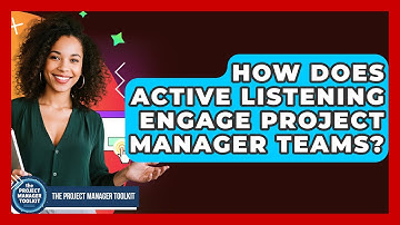 How Does Active Listening Engage Project Manager Teams? - The Project Manager Toolkit