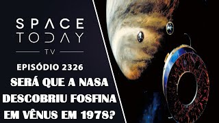 SERÁ QUE A NASA DESCOBRIU FOSFINA EM VÊNUS EM 1978? | SPACE TODAY TV EP2326
