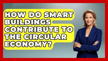 How Do Smart Buildings Contribute To The Circular Economy? - Civil Engineering Explained
