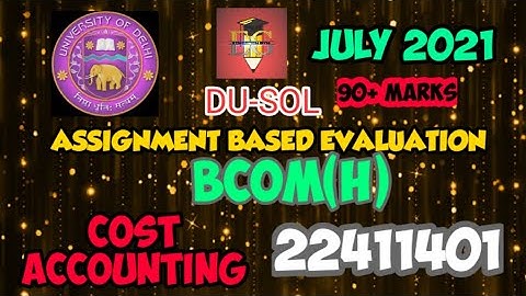 DU-SOL || COST ACCOUNTING || CODE:-22411401 || BCOM (H)|| SOLVED ASSIGNMENT || JULY 2021