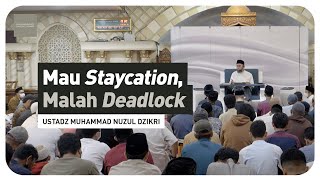 Mau Staycation, Malah Deadlock | Ustadz Muhammad Nuzul Dzikri Hafizhahullahu