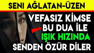 SENİ AĞLATANÜZEN VEFASIZ KİMSE BU DUA İLE IŞIK HIZINDA SENDEN ÖZÜR DİLER