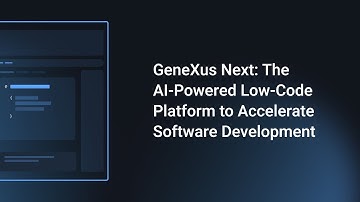 GeneXus Next: The AI-Powered Low-Code Platform to Accelerate Software Development