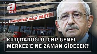 Kılıçdaroğlu bugün CHP Genel Merkezi'ne gider mi? | A Haber