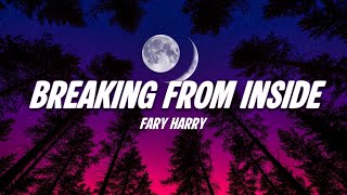Fary Harry - Breaking from inside (Lyrics)