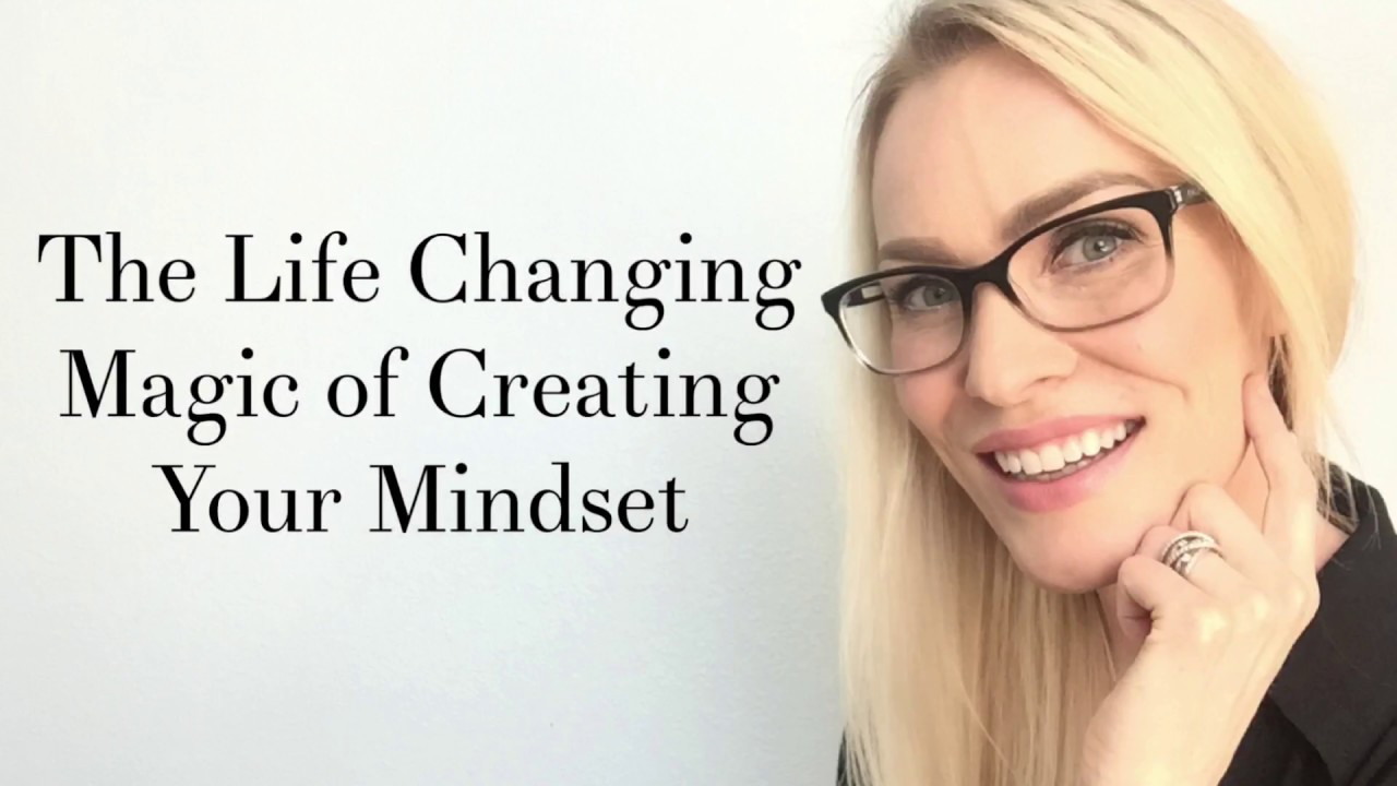 The Life Changing Magic of Creating Your Mindset - YouTube