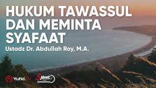 The Law of Tawassul and Asking for Intercession - Ustadz Abdullah Roy