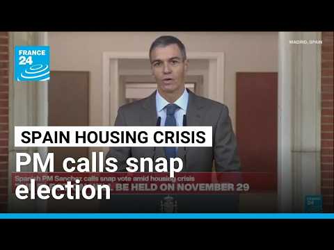 Spanish PM Sanchez calls snap election amid housing crisis • FRANCE 24 English
