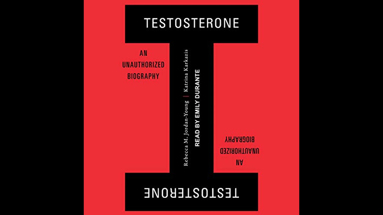 Testosterone: An Unauthorized Biography by Katrina Karkazis | Full Audiobook