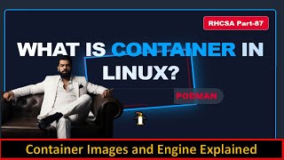 What is Container in Linux? | Container Image & Engine Explained | Podman | RHCSA Part-87