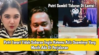 Putri Isnari Tidak Sabaran Ingin Ketemu Aziz Suaminya Yang Masih Ada Di Perjalanan