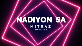 Video thumbnail of "MITRAZ - Nadiyon sa (Official Video) | Nadiyon Sa | nadiyon sa mitraz lyrics | MITRAZ Songs |"