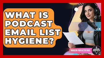 What Is Podcast Email List Hygiene? - Modern Podcaster Hub