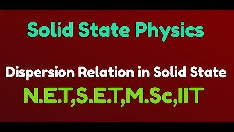 SET Physics|Dispersion relation in Solid state physics