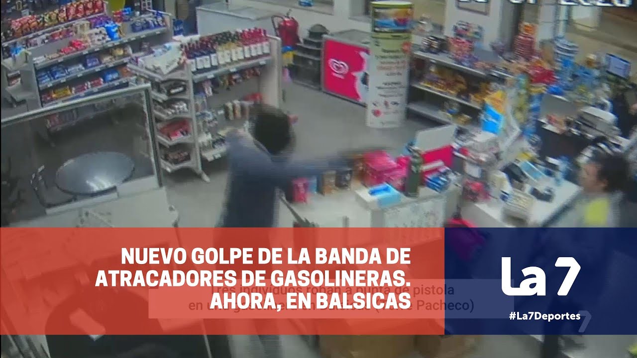 Nuevo golpe de la banda de ladrones de gasolineras. Ahora, en Balsicas | La 7