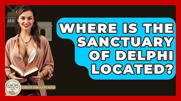 Where Is The Sanctuary Of Delphi Located? - Europe Through the Ages