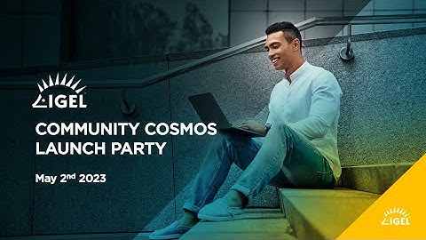IGEL Community May 2023 Meetup  - IGEL COSMOS RELEASE PARTY