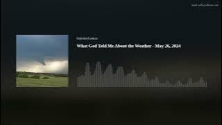 What God Told Me About the Weather - May 26, 2024