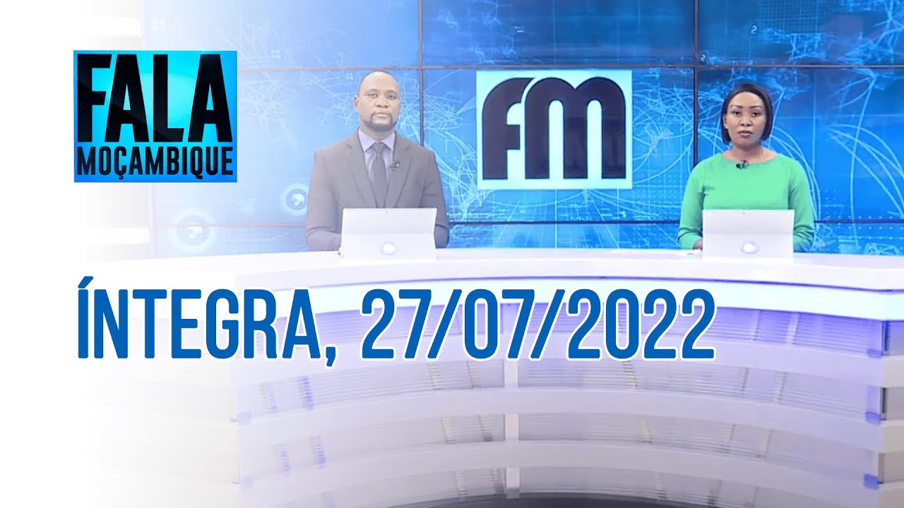 Assista à íntegra do Fala Moçambique     | 27/07/2022