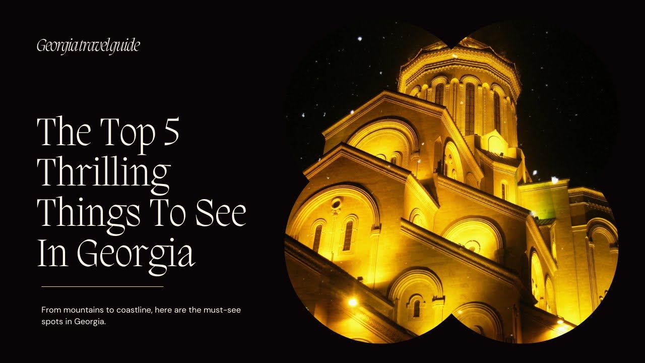 The Top 5 Thrilling Things To See In Georgia
