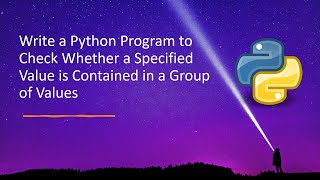 Write a Python Program to Check Whether a Specified Value is Contained in a Group of Values Profile