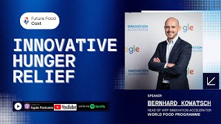 Innovative Hunger Relief | Bernhard Kowatsch, UN World Food Programme Expert