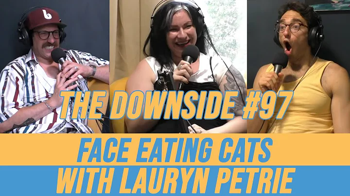 Face Eating Cats with Lauryn Petrie | The Downside...