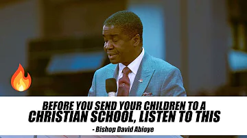 BEFORE YOU SEND YOUR CHILDREN TO A CHRISTIAN SCHOOL, LISTEN TO THIS - BISHOP DAVID ABIOYE
