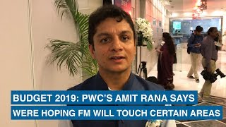 Budget 2019: PwC’s Amit Rana says were hoping FM will touch certain areas