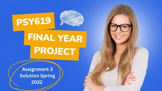 PSY619-Final Year Project Assignment 3 Solution Spring 2022 Due Date 17 June 2022