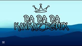 Download Lagu DA DA DA KAVKAZ REMIX - FEAT @LTUDISCO MP3