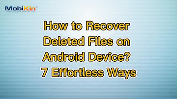 How to Recover Deleted Files on Android Device? 7 Effortless Ways