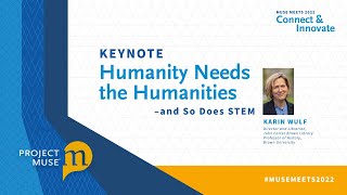 MUSE Meets 2022 Keynote: "Humanity Needs the Humanities--and So Does STEM" with Karin Wulf
